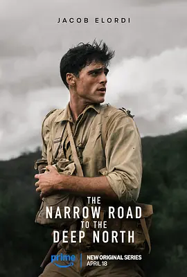 《深入北方的小路》 (2025) 【爱情/剧情/澳大利亚/美国】 全5集 4G 战火中的禁忌之恋 | 布克奖小说改编